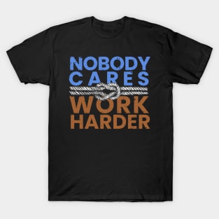 nobody cares work harder T-Shirt